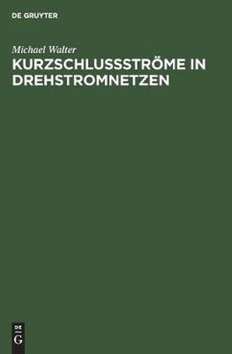 Kurzschlussstroeme in Drehstromnetzen: Berechnung Und Begrenzung