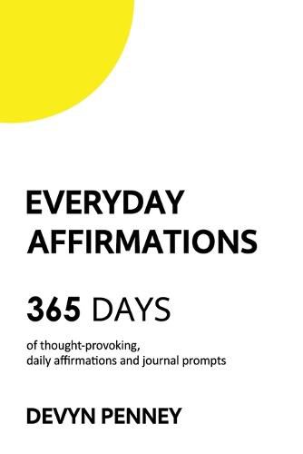 Cover image for Everyday Affirmations: 365 Days of Thought-Provoking, Daily Affirmations and Journal Prompts