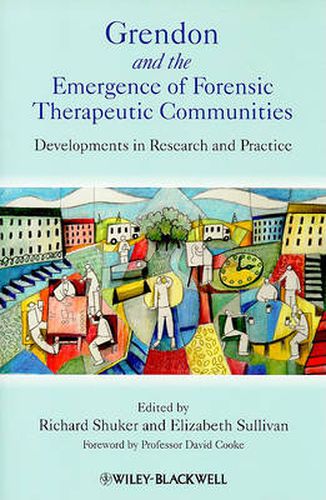 Grendon and the Emergence of Forensic Therapeutic Communities: Developments in Research and Practice