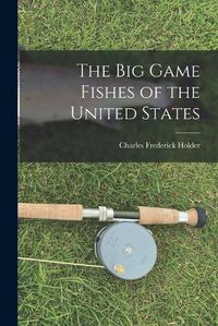 Cover image for The Big Game Fishes of the United States