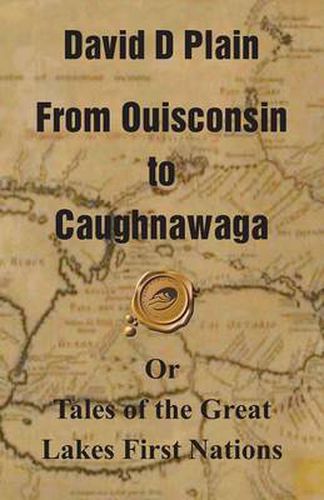 Cover image for From Ouisconsin to Caughnawaga: Or Tales of the Great Lakes First Nations