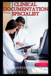 Cover image for Clinical Documentation Specialist - The Comprehensive Guide