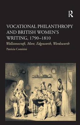 Cover image for Vocational Philanthropy and British Women's Writing, 1790 1810: Wollstonecraft, More, Edgeworth, Wordsworth