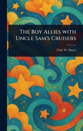 Cover image for The Boy Allies With Uncle Sam's Cruisers