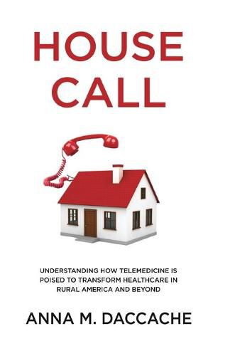 Cover image for House Call: Understanding How Telemedicine is Poised to Transform Healthcare in Rural America and Beyond