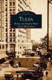 Cover image for Tulsa: Where the Streets Were Paved with Gold