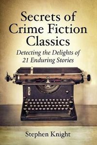 Cover image for Secrets of Crime Fiction Classics: Detecting the Delights of 21 Enduring Stories