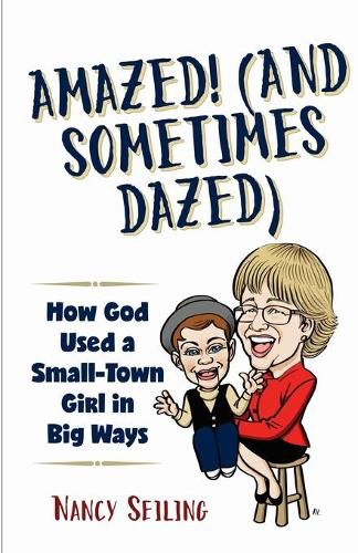 Cover image for Amazed (And Sometimes Dazed): How God Used a Small-Town Girl in Big Ways