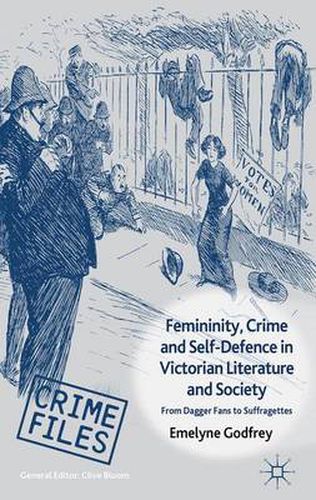 Cover image for Femininity, Crime and Self-Defence in Victorian Literature and Society: From Dagger-Fans to Suffragettes