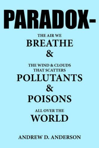 Paradox-The Air We Breathe and the Wind and Clouds That Scatters Pollutants and Poisons All Over the World