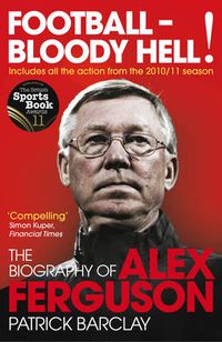 Cover image for Football - Bloody Hell!: The Biography of Alex Ferguson