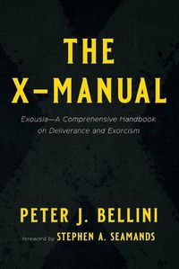 Cover image for The X-Manual: Exousia--A Comprehensive Handbook on Deliverance and Exorcism