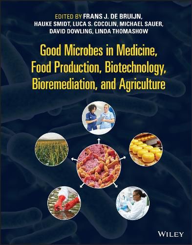 The Good Microbes in Medicine, Food Production, Biotechnology, Bioremediation, and Agriculture