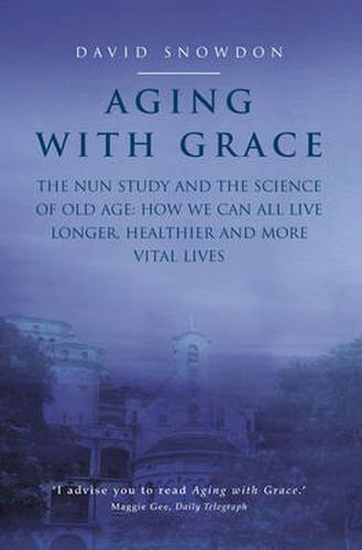 Aging with Grace: The Nun Study and the Science of Old Age. How We Can All Live Longer, Healthier and More Vital Lives.