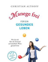 Cover image for Manege frei fur ein gesundes Leben: Wie du mit Herz und Verstand auf naturliche Weise gesund wirst