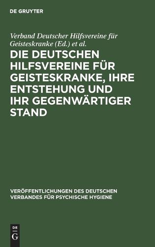 Cover image for Die Deutschen Hilfsvereine F R Geisteskranke, Ihre Entstehung Und Ihr Gegenw Rtiger Stand