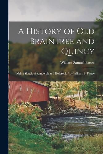 Cover image for A History of Old Braintree and Quincy