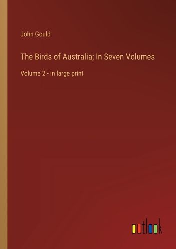 Cover image for The Birds of Australia; In Seven Volumes