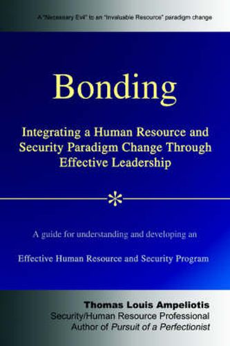 Cover image for Bonding: Integrating a Human Resource and Security Paradigm Change Through Effective Leadership