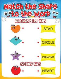 Cover image for Match the Shape to the Word: Matching for Kids