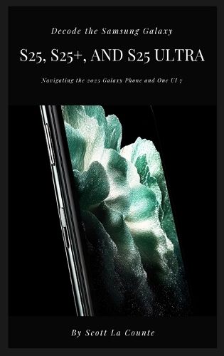 Cover image for Decode the Samsung Galaxy S25, S25+, and S25 Ultra