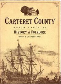 Cover image for Carteret County, North Carolina: History & Folklore