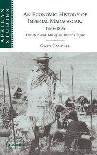 Cover image for An Economic History of Imperial Madagascar, 1750-1895: The Rise and Fall of an Island Empire