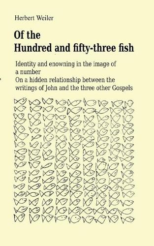 Of the Hundred and fifty-three fish: Identity and enowning in the image of a number On a hidden relationship between the writings of John and the three other Gospels