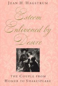 Cover image for Esteem Enlivened by Desire: Couple from Homer to Shakespeare