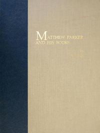 Cover image for Matthew Parker and His Books: Sandars Lectures in Bibliography delivered on 14, 16, and 18 May 1990