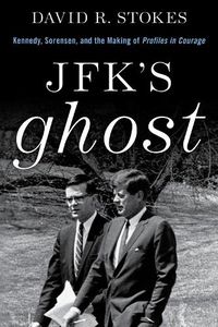 Cover image for JFK's Ghost: Kennedy, Sorensen and the Making of Profiles in Courage