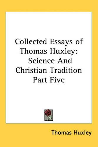 Cover image for Collected Essays of Thomas Huxley: Science and Christian Tradition Part Five