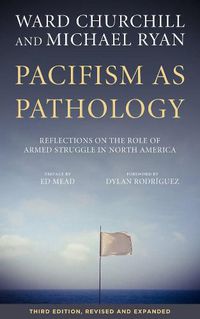 Cover image for Pacifism As Pathology: Reflections on the Role of Armed Struggle in North America, third edition
