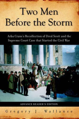 Cover image for Two Men Before the Storm: Arba Crane's Recollection of Dred Scott and the Supreme Court Case That Started the Civil War