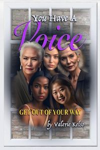 Cover image for You Have a Voice, Get Out of Your Way