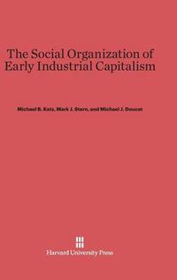 Cover image for The Social Organization of Early Industrial Capitalism