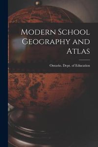 Cover image for Modern School Geography and Atlas [microform]