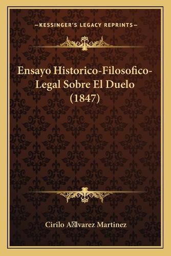 Cover image for Ensayo Historico-Filosofico-Legal Sobre El Duelo (1847)