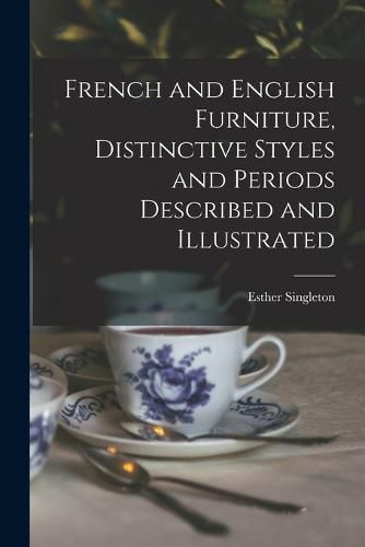 Cover image for French and English Furniture, Distinctive Styles and Periods Described and Illustrated
