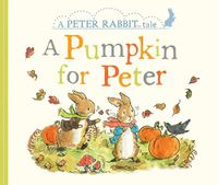 Cover image for A Pumpkin for Peter: A Peter Rabbit Tale