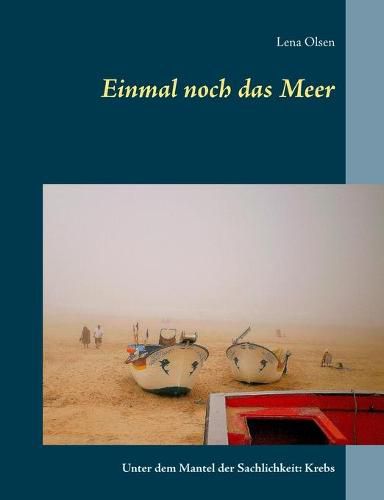 Cover image for Einmal noch das Meer: Unter dem Mantel der Sachlichkeit: Krebs