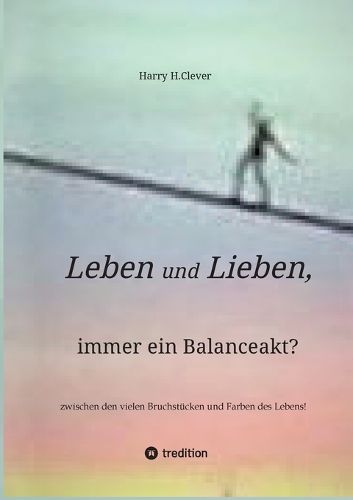 Cover image for Leben und Lieben, immer ein Balanceakt?