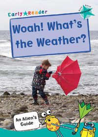 Cover image for Woah! What's the Weather?: (Turquoise Non-fiction Early Reader)