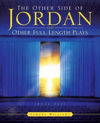 Cover image for The Other Side of Jordan and Other Full Length Plays (Book One)