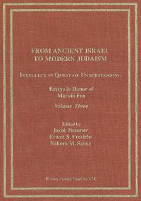 Cover image for From Ancient Israel to Modern Judaism: Intellect in Quest of Understanding Vol. 3: Essays in Honor of Marvin Fox