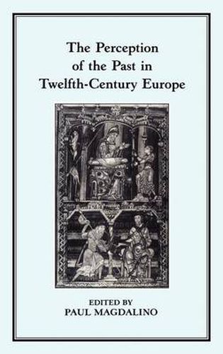 Cover image for The Perception of the Past in 12th Century Europe