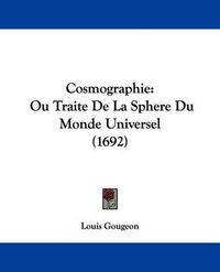 Cover image for Cosmographie: Ou Traite de La Sphere Du Monde Universel (1692)