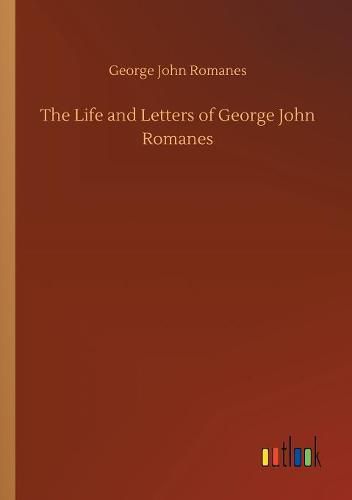 The Life and Letters of George John Romanes