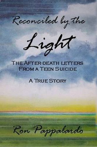 Cover image for Reconciled by the Light : The After - Death Letters from a Teen Suicide