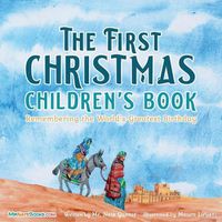 Cover image for The First Christmas Children's Book: Remembering the World's Greatest Birthday